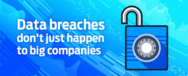Data breaches don’t just happen to the big companies