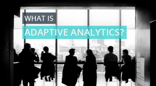What Is Adaptive Analytics? And Why Does It Matter For B2B Marketers?