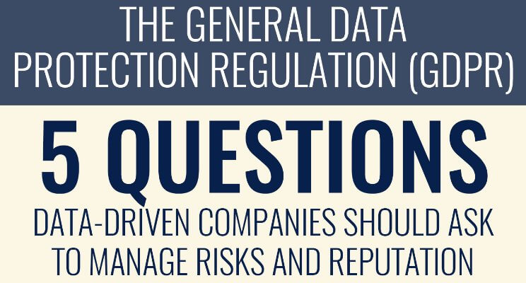 The GDPR- 5 Questions Data-Driven Companies Should Ask to Manage Risks and Reputation