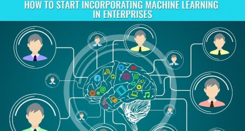 How to Start Incorporating Machine Learning in Enterprises