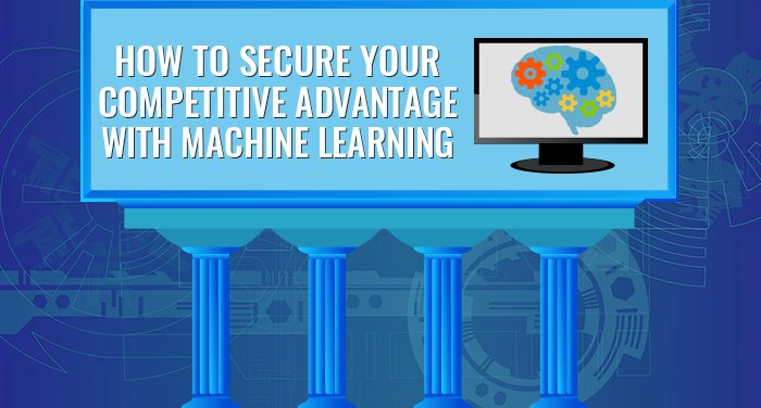 Securing Competitive Advantage with Machine Learning