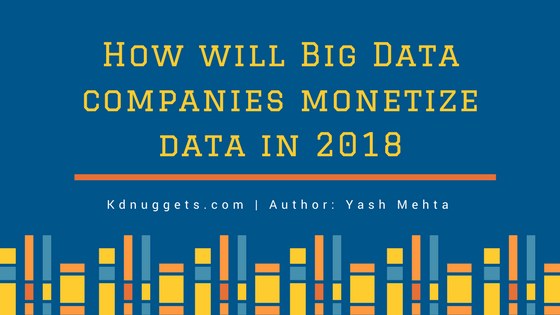 How will Big Data companies monetize data in 2018?