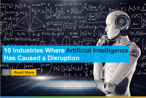 10 Industries Where Artificial Intelligence Has Caused a Disruption