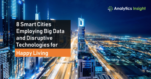 8 Smart Cities Employing Big Data and Disruptive Technologies for Happy Living
