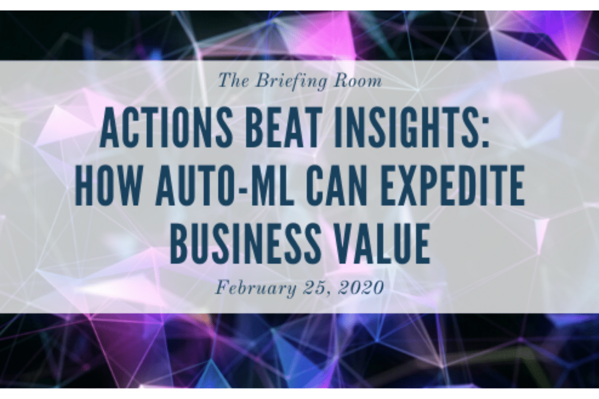 Actions Beat Insights How Auto ML Can Expedite Business Value