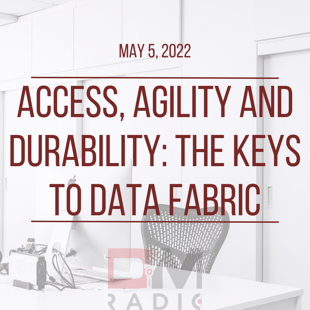 Access, Agility and Durability: The Keys to Data Fabric